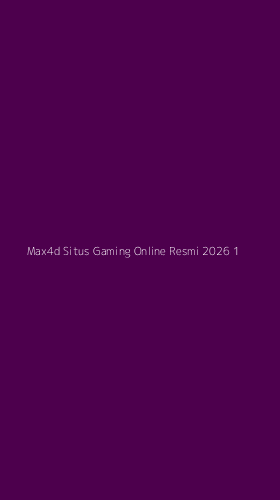 Tampilan Antarmuka Aplikasi Max4d Situs Gaming Online Resmi 2026 - 1