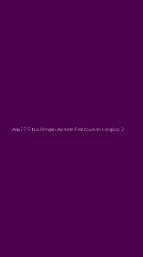 Tampilan Antarmuka Aplikasi Max77 Situs Dengan Metode Pembayaran Lengkap - 2
