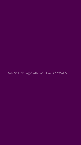 Tampilan Antarmuka Aplikasi Max78 Link Login Alternatif Anti Nawala - 3
