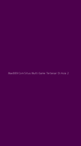 Tampilan Antarmuka Aplikasi Max889 Com Situs Multi Game Terbesar Di Asia - 2