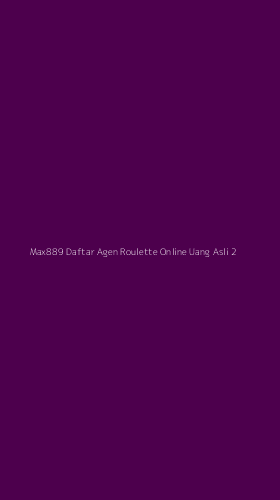 Tampilan Antarmuka Aplikasi Max889 Daftar Agen Roulette Online Uang Asli - 2