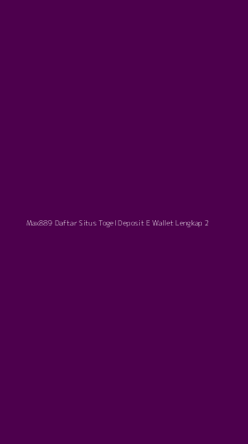 Tampilan Antarmuka Aplikasi Max889 Daftar Situs Togel Deposit E Wallet Lengkap - 2