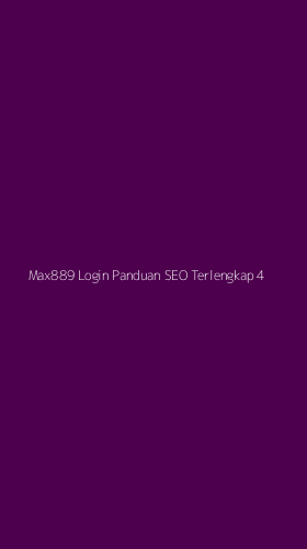 Tampilan Antarmuka Aplikasi Max889 Login Panduan Seo Terlengkap - 4