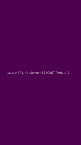 Tampilan Antarmuka Aplikasi Maxbet77 Link Alternatif Sbobet Terbaru - 2