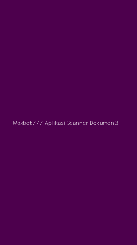 Tampilan Antarmuka Aplikasi Maxbet777 Aplikasi Scanner Dokumen - 3