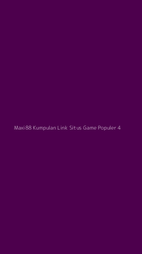 Tampilan Antarmuka Aplikasi Maxi88 Kumpulan Link Situs Game Populer - 4
