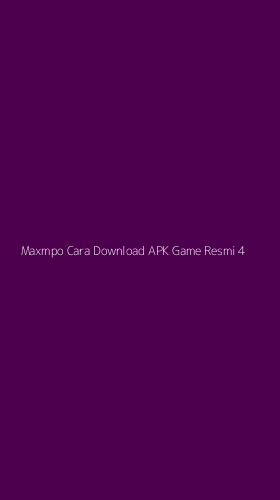 Tampilan Antarmuka Aplikasi Maxmpo Cara Download Apk Game Resmi - 4