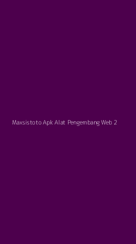 Tampilan Antarmuka Aplikasi Maxsistoto Apk Alat Pengembang Web - 2