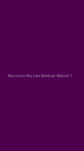 Tampilan Antarmuka Aplikasi Maxsistoto Rtp Cara Membuat Website - 1