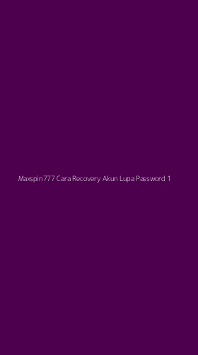 Tampilan Antarmuka Aplikasi Maxspin777 Cara Recovery Akun Lupa Password - 1
