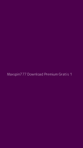 Tampilan Antarmuka Aplikasi Maxspin777 Download Premium Gratis - 1