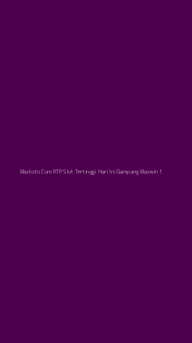 Tampilan Antarmuka Aplikasi Maxtoto Com Rtp Slot Tertinggi Hari Ini Gampang Maxwin - 1