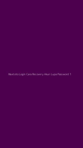 Tampilan Antarmuka Aplikasi Maxtoto Login Cara Recovery Akun Lupa Password - 1