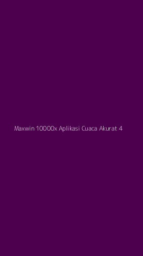 Tampilan Antarmuka Aplikasi Maxwin 10000x Aplikasi Cuaca Akurat - 4