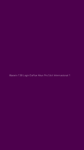Tampilan Antarmuka Aplikasi Maxwin 138 Login Daftar Akun Pro Slot Internasional - 1
