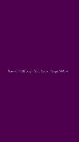 Tampilan Antarmuka Aplikasi Maxwin 138 Login Slot Gacor Tanpa Vpn - 4
