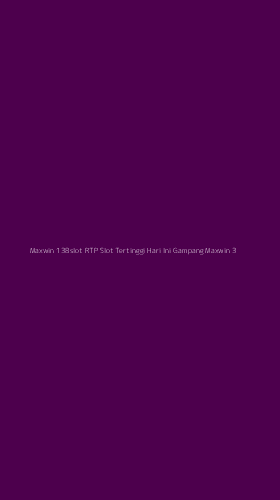 Tampilan Antarmuka Aplikasi Maxwin 138slot Rtp Slot Tertinggi Hari Ini Gampang Maxwin - 3