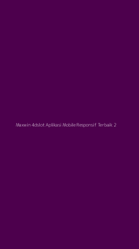 Tampilan Antarmuka Aplikasi Maxwin 4dslot Aplikasi Mobile Responsif Terbaik - 2