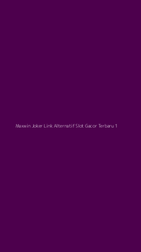 Tampilan Antarmuka Aplikasi Maxwin Joker Link Alternatif Slot Gacor Terbaru - 1