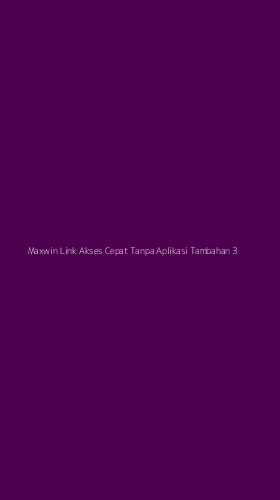 Tampilan Antarmuka Aplikasi Maxwin Link Akses Cepat Tanpa Aplikasi Tambahan - 3