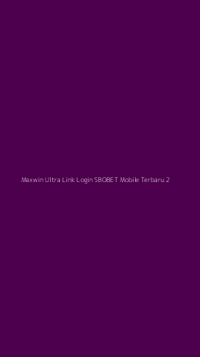 Tampilan Antarmuka Aplikasi Maxwin Ultra Link Login Sbobet Mobile Terbaru - 2