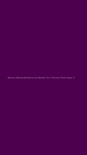 Tampilan Antarmuka Aplikasi Maxwin Wwwkubikteknocom Bandar Slot Terbesar Pasti Bayar - 4