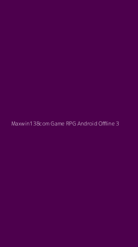 Tampilan Antarmuka Aplikasi Maxwin138com Game Rpg Android Offline - 3