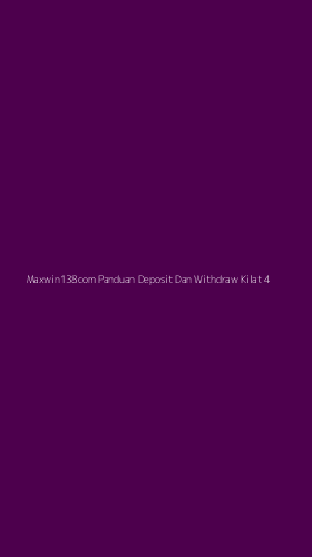 Tampilan Antarmuka Aplikasi Maxwin138com Panduan Deposit Dan Withdraw Kilat - 4
