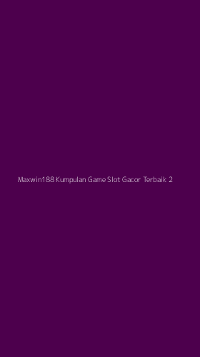 Tampilan Antarmuka Aplikasi Maxwin188 Kumpulan Game Slot Gacor Terbaik - 2