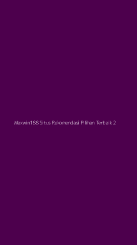 Tampilan Antarmuka Aplikasi Maxwin188 Situs Rekomendasi Pilihan Terbaik - 2