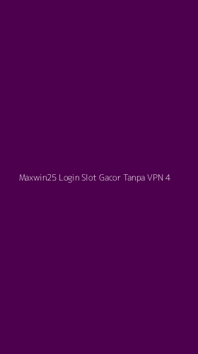 Tampilan Antarmuka Aplikasi Maxwin25 Login Slot Gacor Tanpa Vpn - 4