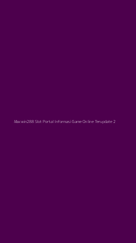 Tampilan Antarmuka Aplikasi Maxwin288 Slot Portal Informasi Game Online Terupdate - 2