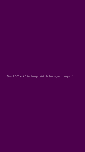 Tampilan Antarmuka Aplikasi Maxwin303 Apk Situs Dengan Metode Pembayaran Lengkap - 2