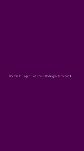 Tampilan Antarmuka Aplikasi Maxwin369 Agen Slot Bonus Rollingan Terbesar - 4