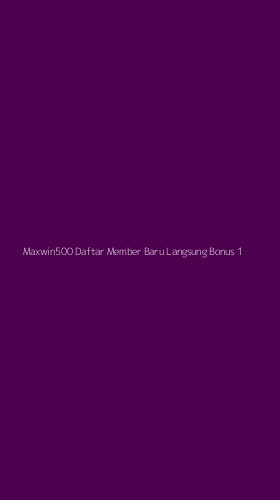 Tampilan Antarmuka Aplikasi Maxwin500 Daftar Member Baru Langsung Bonus - 1