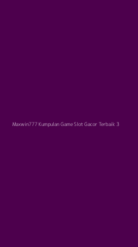 Tampilan Antarmuka Aplikasi Maxwin777 Kumpulan Game Slot Gacor Terbaik - 3