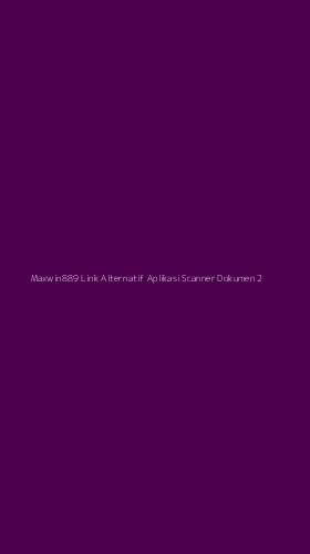 Tampilan Antarmuka Aplikasi Maxwin889 Link Alternatif Aplikasi Scanner Dokumen - 2
