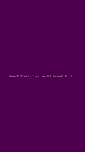 Tampilan Antarmuka Aplikasi Maxwin889 Link Alternatif Game Rpg Android Offline - 3