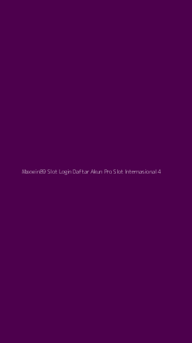 Tampilan Antarmuka Aplikasi Maxwin89 Slot Login Daftar Akun Pro Slot Internasional - 4