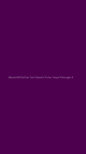 Tampilan Antarmuka Aplikasi Maxwin98 Daftar Slot Deposit Pulsa Tanpa Potongan - 4