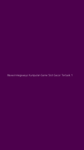 Tampilan Antarmuka Aplikasi Maxwinmegaways Kumpulan Game Slot Gacor Terbaik - 1
