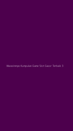 Tampilan Antarmuka Aplikasi Maxwinmpo Kumpulan Game Slot Gacor Terbaik - 3
