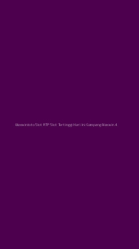 Tampilan Antarmuka Aplikasi Maxwintoto Slot Rtp Slot Tertinggi Hari Ini Gampang Maxwin - 4