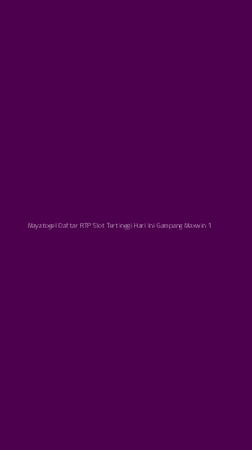 Tampilan Antarmuka Aplikasi Mayatogel Daftar Rtp Slot Tertinggi Hari Ini Gampang Maxwin - 1