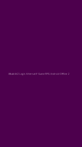 Tampilan Antarmuka Aplikasi Mbak4d2 Login Alternatif Game Rpg Android Offline - 2