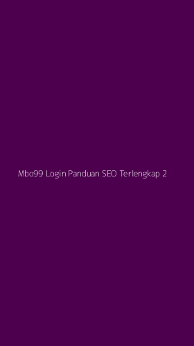 Tampilan Antarmuka Aplikasi Mbo99 Login Panduan Seo Terlengkap - 2