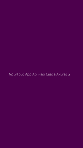 Tampilan Antarmuka Aplikasi Mctytoto App Aplikasi Cuaca Akurat - 2
