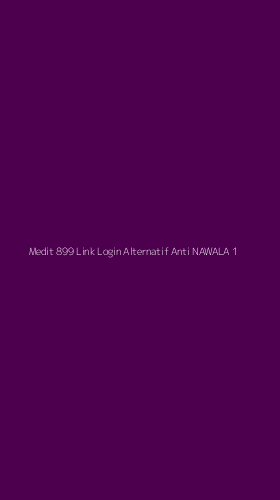 Tampilan Antarmuka Aplikasi Medit 899 Link Login Alternatif Anti Nawala - 1