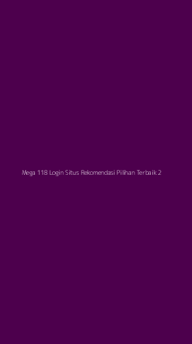 Tampilan Antarmuka Aplikasi Mega 118 Login Situs Rekomendasi Pilihan Terbaik - 2