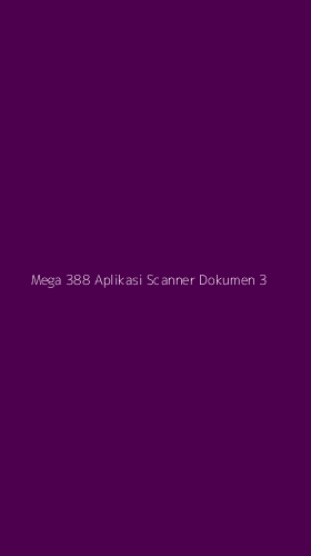 Tampilan Antarmuka Aplikasi Mega 388 Aplikasi Scanner Dokumen - 3